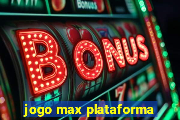 jogo max plataforma